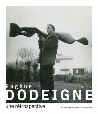 Eugène Dodeigne, 1923-2015, Une rétrospective