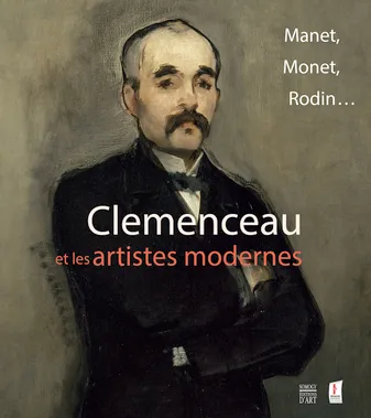 Clemenceau et les artistes modernes / Manet, Monet, Rodin... : exposition, Les Lucs-sur-Boulogne, Hi, Manet, Monet, Rodin