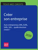 Créer son entreprise 2020, Micro-entrepreneur, EIRL, EURL, SARL, SAS... Quelle structure choisir ?