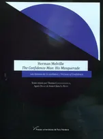Herman Melville The Confidence-Man: His Masquerade, Les fictions de la confiance/Fictions of Confidence