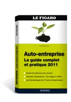 Auto-entreprise / le guide complet et pratique 2011