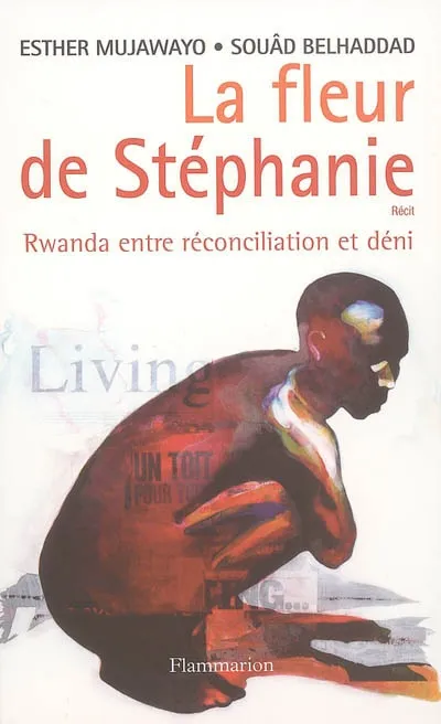 Livres Sciences Humaines et Sociales Actualités La Fleur de Stéphanie, Rwanda entre réconciliation et déni Esther Mujawayo, Souâd Belhaddad