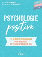 Psychologie positive, 10 séances d'autocoaching pour se motiver et s'épanouir dans son job
