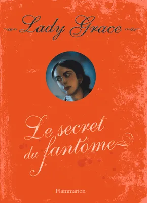 Lady Grace, 8, Le Secret du fantôme, extraits des journaux intimes de lady Grace Cavendish