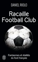 Racaille football club, Fantasmes et réalités du football français