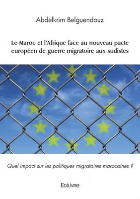 Le maroc et l'afrique face au nouveau pacte européen de guerre migratoire aux sudistes, Quel impact sur les politiques migratoires marocaines ?