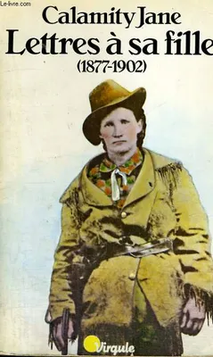 Calamity Jane, lettres à sa fille : 1877-1902, 1877-1902