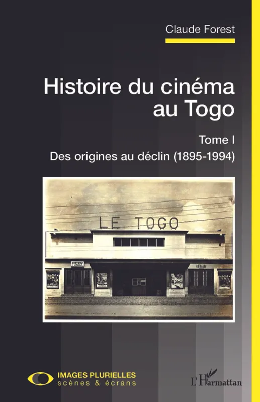 Livres Arts Cinéma Histoire du cinéma au Togo, Tome I - Des origines au déclin (1895-1994) Claude Forest