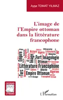L'image de l'Empire ottoman dans la littérature francophone