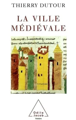 La Ville médiévale, origines et triomphe de l'Europe urbaine