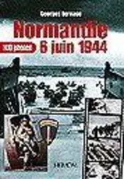 Normandie, 6 juin 1944, 100 photos