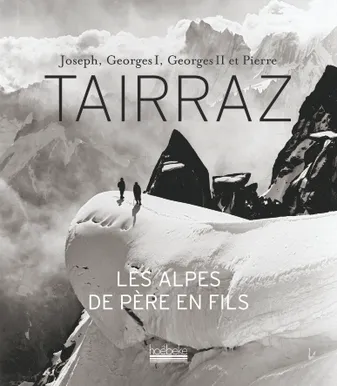 Joseph, Georges I, Georges II et Pierre Tairraz, Les Alpes de père en fils