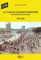 Le Tour en Charente-Maritime, Une histoire d'hommes (1903-2020)