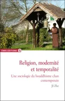 Religion, modernité et temporalité - Une sociologie du bouddhisme chan contemporain