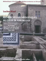 recherches archeologiques au coeur de forum iulii, les fouilles dans le groupe épiscopal de Fréjus et à ses abords, 1979-1989