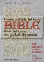 Bible des lettres au point de croix, Tome 1, 844 alphabets & suites de chiffres, BIBLE DES LETTRES  AU POINT DE CROIX, de 1 à 55 points de haut