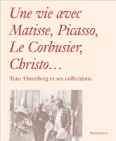 Une vie avec Matisse, Picasso, Le Corbusier, Christo, Teto ahrenberg et ses collections