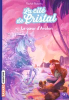 4, La cité de cristal, Tome 04, Le coeur d'Avalon