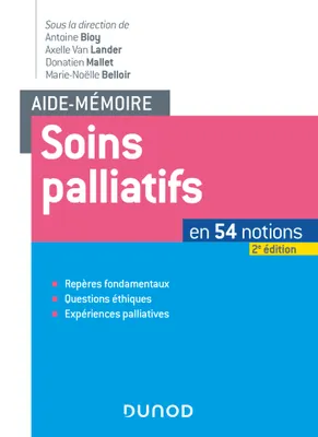 Aide-mémoire - Soins palliatifs - en 54 notions, en 54 notions - Repères fondamentaux, Questions éthiques, Expériences palliatives