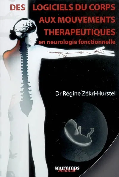 Livres Santé et Médecine Médecine Généralités Des logiciels du corps aux mouvements thérapeutiques Régine Zekri-Hurstel