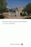 Monastères, images, pouvoirs et société à Byzance