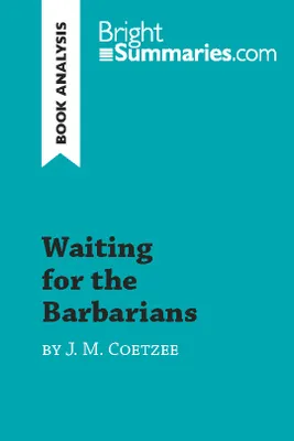 Waiting for the Barbarians by J. M. Coetzee (Book Analysis), Detailed Summary, Analysis and Reading Guide