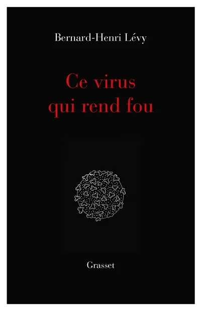 Livres Sciences Humaines et Sociales Philosophie Ce virus qui rend fou, essai Bernard-Henri Levy