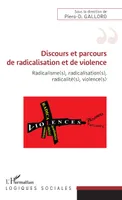 Radicalisme(s), radicalisation(s), radicalité(s), violence(s), 1, Discours et parcours de radicalisation et de violence, Radicalisme(s), radicalisation(s), radicalité(s), violence(s)