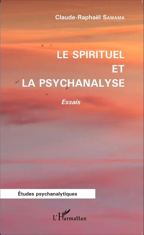 Livres Sciences Humaines et Sociales Psychologie et psychanalyse Le spirituel et la psychanalyse, Essais Claude Raphaël Samama