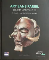 Art sans pareil, Objets merveilleux du Musée royal de l'Afrique centrale
