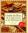 Guide du bois, de la menuiserie et de l'ébénisterie, - NOUVELLE EDITION 1997