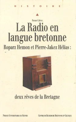 La Radio en langue bretonne, Roparz Hemon et Pierre-Jakez Hélias : deux rêves de la Bretagne