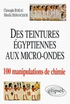 teintures égyptiennes à la chimie aux micro-ondes en 100 manipulations (Des), 100 manipulations de chimie