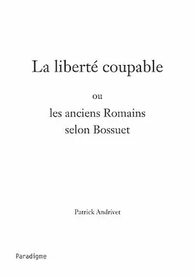 La liberté coupable, ou Les anciens Romains selon Bossuet