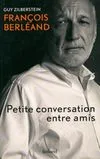 François Berléand. Petite conversation entre amis, petite conversation entre amis