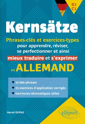 Allemand. Kernsätze. B1-C1. Phrases-clés et exercices-types, pour apprendre, réviser, se perfectionner et ainsi mieux traduire et s'exprimer en allemand