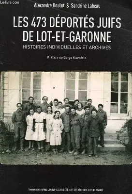 Les 473 déportés juifs de Lot-et-Garonne, Histoires individuelles et archives