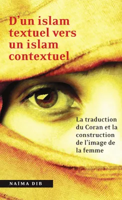D'un islam textuel vers un islam contextuel - la traduction du Coran et la construction de l'image de la femme, La traduction du Coran et la construction de l’image de la femme