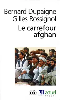 Livres Sciences Humaines et Sociales Actualités Le Carrefour afghan Bernard Dupaigne, Gilles Rossignol