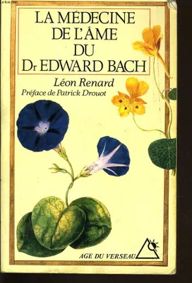La médecine de l' âme du Dr Edward Bach