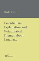 Essentialism, Explanation and Metaphysical Themes about Language, A Collection of Essays