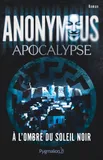 Anonymous - Apocalypse, À l'ombre du Soleil noir