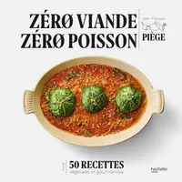 Zéro viande zéro poisson, Plus de 50 recettes veggie et gourmandes qui ont fait leurs preuves