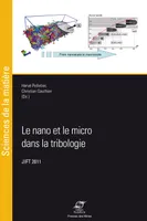 Le nano et le micro dans la tribologie, Actes des journées internationales francophones de tribologie, jift 2011, 11-13 mai 2011, obernai