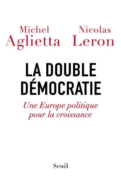 Livres Sciences Humaines et Sociales Sciences sociales La Double Démocratie, Une Europe politique pour la croissance Nicolas Leron, Michel Agliettta