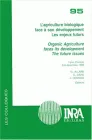 L'agriculture biologique face à son développement. Organic Agriculture Faces its Development, Les enjeux futurs. Lyon (France) 6-8 décembre 1999. The Future Issues. Lyon (France), December 6-8, 1999