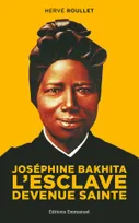 JOSÉPHINE BAKHITA - L'esclave devenue sainte