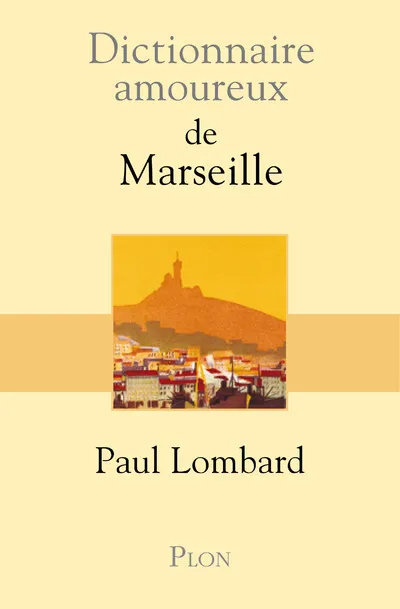 Livres Littérature et Essais littéraires Romans Régionaux et de terroir Dictionnaire amoureux de Marseille Paul Lombard