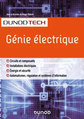 Génie électrique, Circuits et composants, installations électriques, énergie et sécurité, automatismes, régulation et systèmes d'information