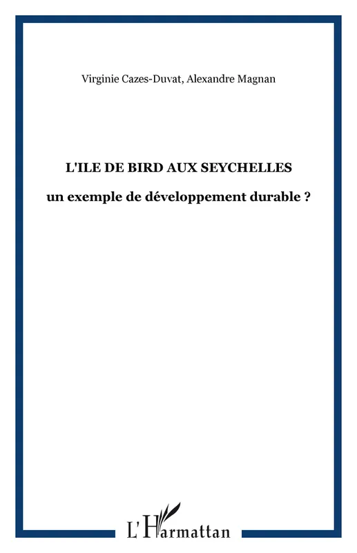 Livres Écologie et nature Écologie L'Ile de Bird aux Seychelles, un exemple de développement durable ? Virginie Cazes-Duvat, Alexandre Magnan